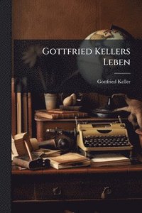 bokomslag Gottfried Kellers Leben
