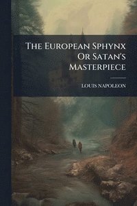 bokomslag The European Sphynx Or Satan's Masterpiece