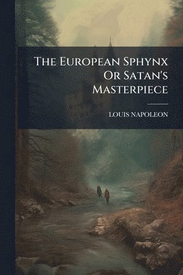 Louis Napoleon, LOUIS NAPOLEON - European Sphynx Or Satan's Masterpiece, Häftad