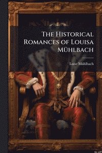 bokomslag The Historical Romances of Louisa MÃ1/4hlbach