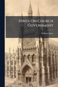 bokomslag Hints On Church Government