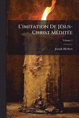 Joseph Herbert, [Joseph] Herbert - L'imitation De JÃ(c)sus-Christ MÃ(c)ditÃ(c)e, Häftad