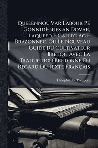 bokomslag Quelennou Var Labour PÃ(c) Gonnidègues an Dovar, Laqueed Ã? Gallec Ac Ã? Brazonnec, Ou Le Nouveau Guide Du Cultivateur Breton Avec La Traduc