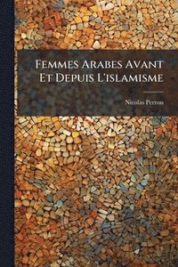 bokomslag Femmes Arabes Avant Et Depuis L'islamisme