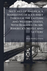 bokomslag Sketches of America, a Narrative of a Journey Through the Eastern and Western States, With Remarks On Mr. Birkbeck's 'notes' and 'letters'