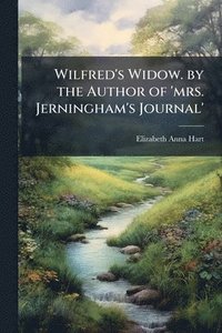 bokomslag Wilfred's Widow. by the Author of 'mrs. Jerningham's Journal'