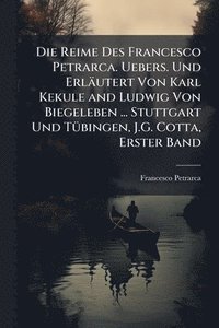bokomslag Die Reime Des Francesco Petrarca. Uebers. Und Erläutert Von Karl Kekule and Ludwig Von Biegeleben ... Stuttgart Und TÃ1/4bingen, J.G. Cotta, Erster Ba