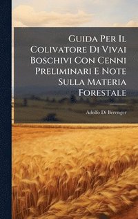 bokomslag Guida Per Il Colivatore Di Vivai Boschivi Con Cenni Preliminari E Note Sulla Materia Forestale