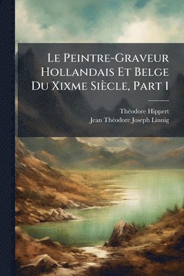 Peintre-Graveur Hollandais Et Belge Du Xixme Siècle, Part 1
