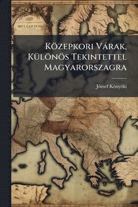 bokomslag Közepkori Vàrak, KÃ1/4lönös Tekintettel Magyarorszagra