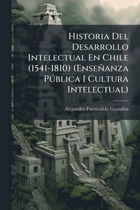 bokomslag Historia Del Desarrollo Intelectual En Chile (1541-1810) (Enseñanza PÃ°blica I Cultura Intelectual)