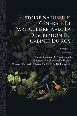 Histoire Naturelle, GÃ(c)nÃ(c)rale Et Particulière, Avec La Description Du Cabinet Du Roy