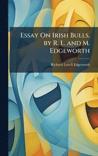 bokomslag Essay On Irish Bulls, by R. L. and M. Edgeworth