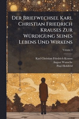 bokomslag Der Briefwechsel Karl Christian Friedrich Krauses Zur WÃ1/4rdigung Seines Lebens Und Wirkens