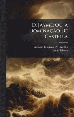 bokomslag D. Jayme; Ou, a DominaçÃ£o De Castella