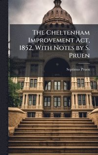bokomslag Cheltenham Improvement Act, 1852, With Notes by S. Pruen