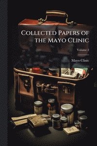 bokomslag Collected Papers of the Mayo Clinic
