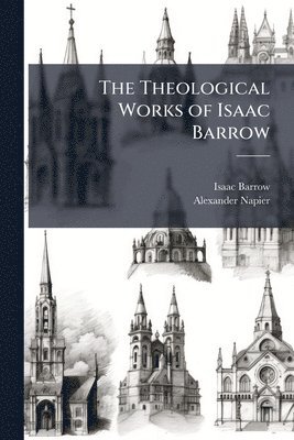 Isaac Barrow, Alexander Napier - Theological Works of Isaac Barrow, Häftad