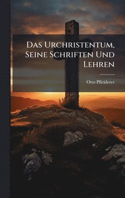 Otto Pfleiderer - Urchristentum, Seine Schriften Und Lehren, Inbunden