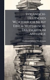 bokomslag Syrjänisch-Deutsches Wörterbuch Nebst Einem Wotjakisch-Deutschen Im Anhange