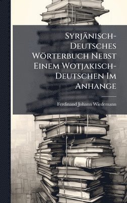 bokomslag Syrjänisch-Deutsches Wörterbuch Nebst Einem Wotjakisch-Deutschen Im Anhange
