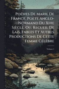 bokomslag PoÃ(c)sies De Marie De France, Poète Anglo-Normand Du Xiiie Siècle, Ou, Recueil De Lais, Fables Et Autres Productions De Cette Femme CÃ(c)lèbre