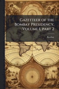 bokomslag Gazetteer of the Bombay Presidency, Volume 1, part 2