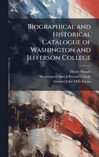 bokomslag Biographical and Historical Catalogue of Washington and Jefferson College