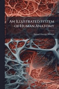 bokomslag Illustrated System of Human Anatomy