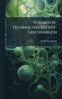bokomslag Chemisch-Technisches Recept-Taschenbuch