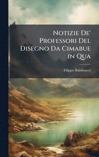 bokomslag Notizie De' Professori Del Disegno Da Cimabue in Qua