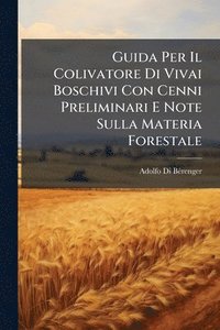 bokomslag Guida Per Il Colivatore Di Vivai Boschivi Con Cenni Preliminari E Note Sulla Materia Forestale