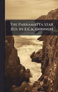 bokomslag The Parramatta Star [Ed. by E.C.K. Gonner]
