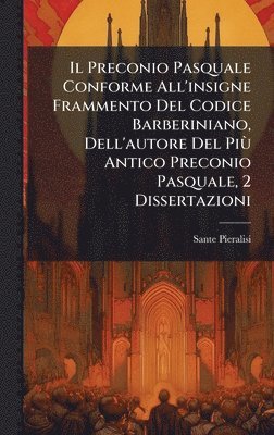 bokomslag Preconio Pasquale Conforme All'insigne Frammento Del Codice Barberiniano, Dell'autore Del PiÃ¹ Antico Preconio Pasquale, 2 Dissertazioni