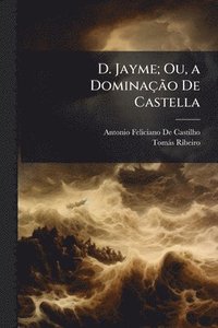 bokomslag D. Jayme; Ou, a DominaçÃ£o De Castella