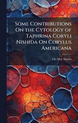 bokomslag Some Contributions On the Cytology of Taphrina Coryli Nishida On Corylus Americana