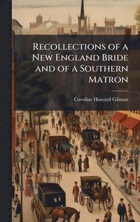 bokomslag Recollections of a New England Bride and of a Southern Matron