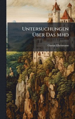 Gustav Ehrismann - Untersuchungen Ãber Das Mhd, Inbunden