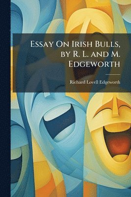 bokomslag Essay On Irish Bulls, by R. L. and M. Edgeworth