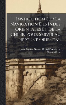 bokomslag Instruction Sur La Navigation Des Indes Orientales Et De La Chine, Pour Servir Au Neptune Oriental