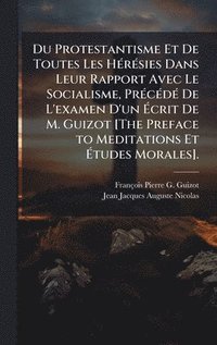 bokomslag Du Protestantisme Et De Toutes Les HÃ(c)rÃ(c)sies Dans Leur Rapport Avec Le Socialisme, PrÃ(c)cÃ(c)dÃ(c) De L'examen D'un Ã¿crit De M. Guizot [The Preface to Meditations Et Ã¿tudes Morales].