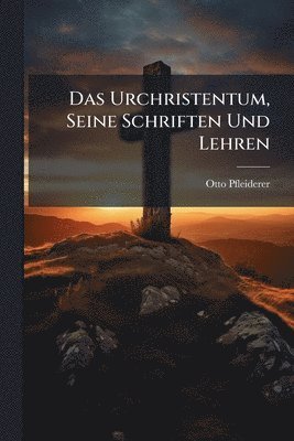 Otto Pfleiderer - Urchristentum, Seine Schriften Und Lehren, Häftad