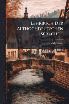 bokomslag Lehrbuch Der Althochdeutschen Sprache ...