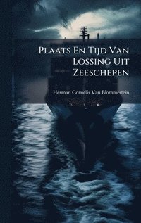 bokomslag Plaats En Tijd Van Lossing Uit Zeeschepen