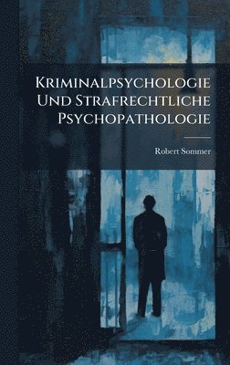 Robert Sommer - Kriminalpsychologie Und Strafrechtliche Psychopathologie, Inbunden