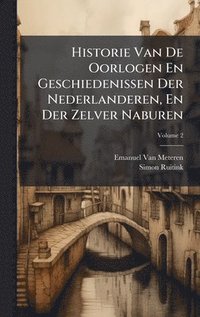 bokomslag Historie Van De Oorlogen En Geschiedenissen Der Nederlanderen, En Der Zelver Naburen