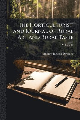 Andrew Jackson Downing - Horticulturist, and Journal of Rural Art and Rural Taste, Häftad