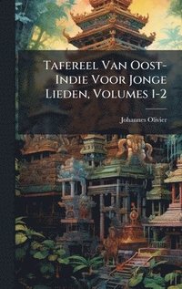 bokomslag Tafereel Van Oost-Indie Voor Jonge Lieden, Volumes 1-2