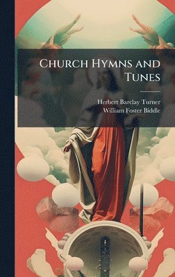 Herbert B Turner, William Foster Biddle, Herbert B. Turner, Herbert Barclay Turner - Church Hymns and Tunes, Inbunden