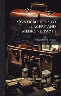 bokomslag Contributions to Surgery and Medicine, Part 1